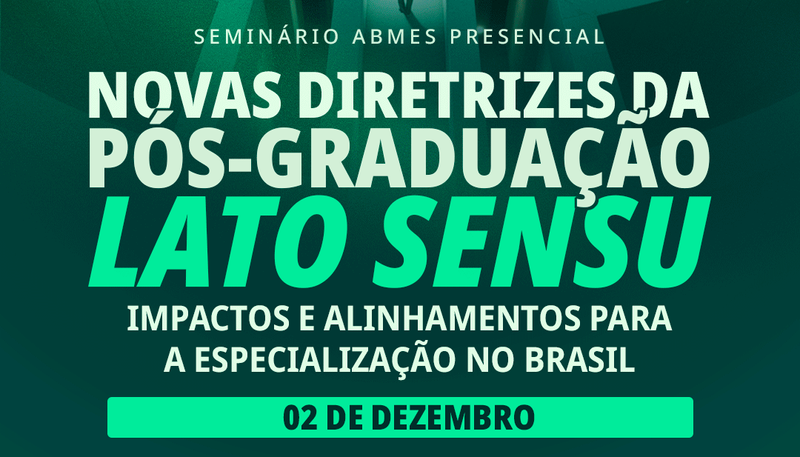Seminário ABMES | Novas diretrizes da pós-graduação lato sensu: impactos e alinhamentos para a especialização no Brasil