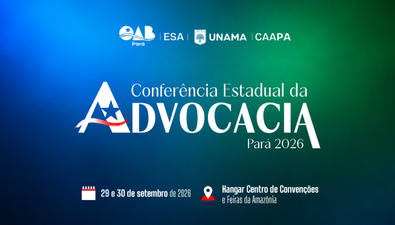 CONFERÊNCIA ESTADUAL DA ADVOCACIA PARÁ 2026 - BELÉM